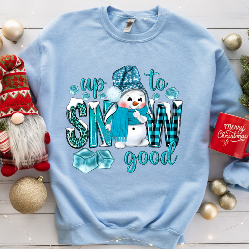 Up To sNOw Good Snowman Christmas Sweatshirt