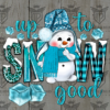 Up to Snow Good DTF Transfer
