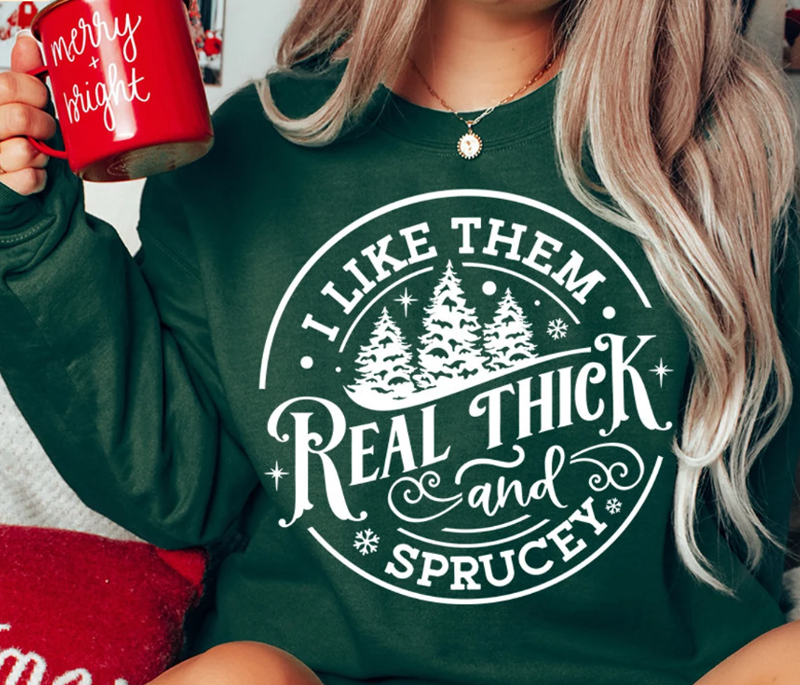 I Like Them Thick And Sprucey DTF Transfer