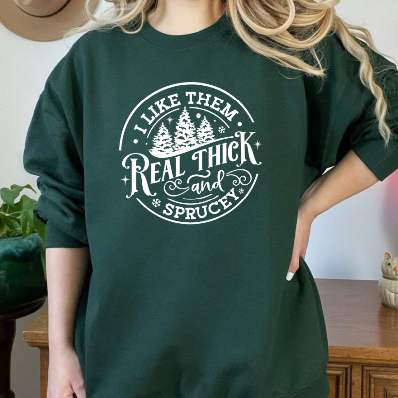 I like them real thick and sprucy Sweatshirt, Women's Christmas sweatshirt, Funny Christmas tee, Holiday shirt, Christmas Sweatshirt