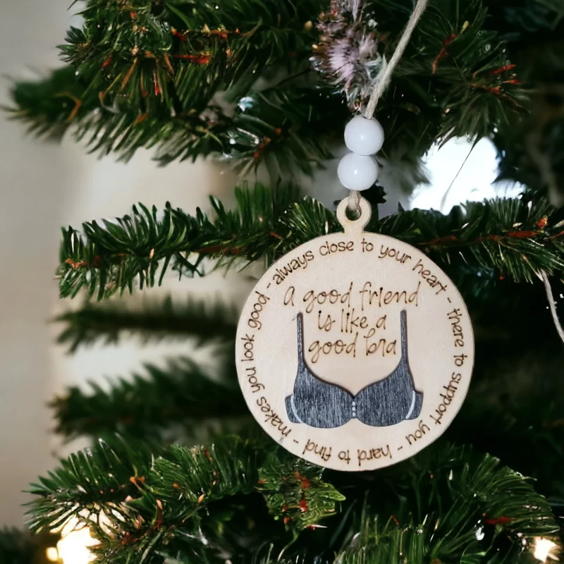 A Good Friend is like a Good Bra, Funny Friend ornament gift, Christmas gift for her, wooden 3D ornament for group of girls, Funny Christmas